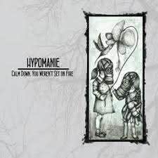 Hypomanie - Calm Down. You Weren't Set On Fire
