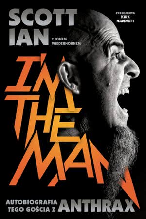Scott Ian - I’m The Man. Autobiografia tego gościa z Anthrax