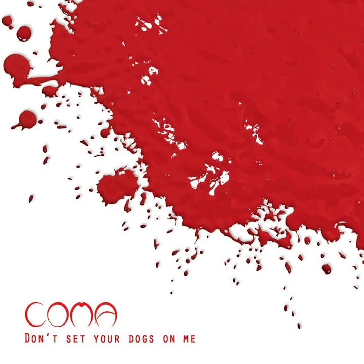 Coma - Don't Set Your Dogs On Me