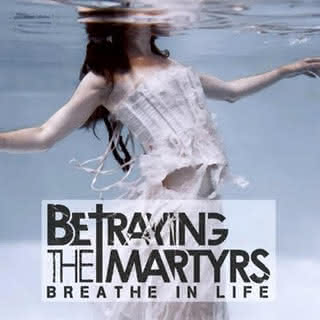 Betraying The Martyrs - Breathe in Life