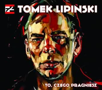 Tomek Lipiński - To, czego pragniesz