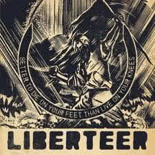 Liberteer - Better To Die On Your Feet, Than Live On Your Knees
