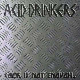 Acid Drinkers - Rock Is Not Enough