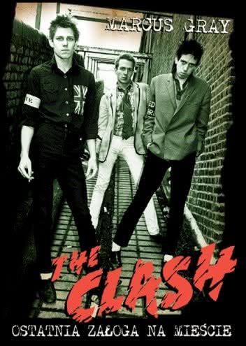 Marcus Gray - The Clash. Ostatnia załoga na mieście