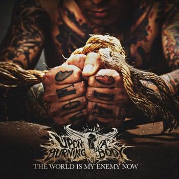 Upon A Burning Body - The World is My Enemy Now