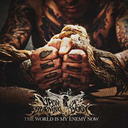 Upon A Burning Body - The World is My Enemy Now