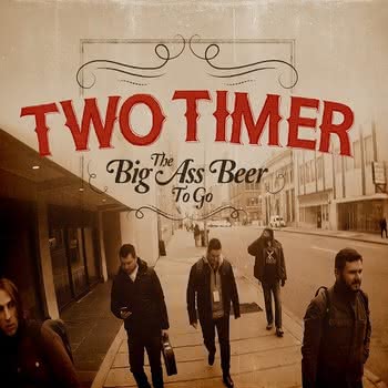 Two Timer - The Big Ass Beer To Go