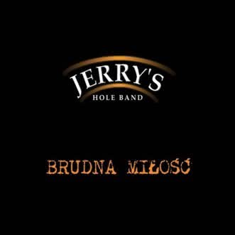 Jerrys Hole Band - Brudna Miłość