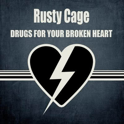 Rusty Cage - Drugs For Your Broken Heart