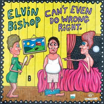 Elvin Bishop - Can’t Even Do Wrong Right