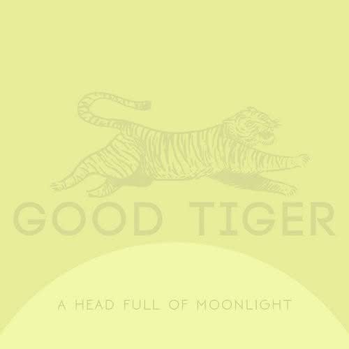 Good Tiger - A Head Full of Moonlight