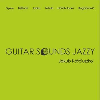 Jakub Kościuszko - Guitar Sounds Jazzy