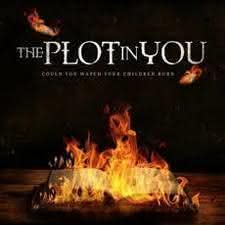 The Plot In You - Could You Watch Your Children Burn