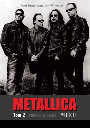 Paul Brannigan, Ian Winwood - Metallica. Tom 2. Prosto w czerń. 1991-2015