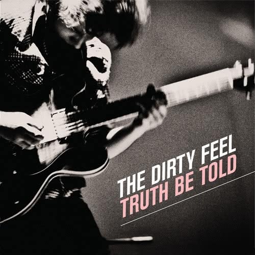The Dirty Feel - Truth Be Told