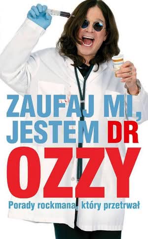 Ozzy Osbourne - Zaufaj mi, jestem Dr Ozzy. Porady rockmana, który przetrwał