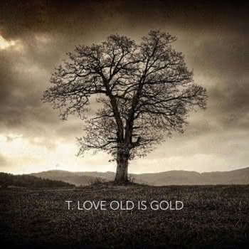 T.Love - Old Is Gold