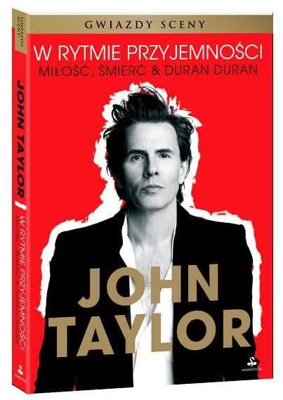 John Taylor - W rytmie przyjemności. Miłość, śmierć & Duran Duran