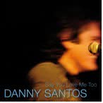 Danny Santos - Say You Love Me Too