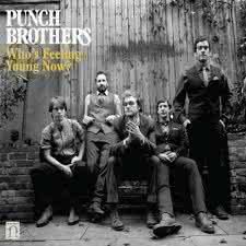 Punch Brothers - Who's Feeling Young Now?