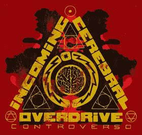 Incoming Cerebral Overdrive - Controverso