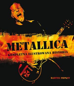 Martin Popoff - Metallica: Kompletna ilustrowana historia