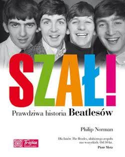 Philip Norman - Szał! Prawdziwa historia Beatlesów