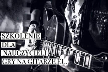 Szkolenie dla nauczycieli gry na gitarze z Arturem Lesickim i Maciejem Grzywaczem