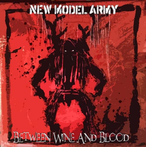 New Model Army - Between Wine and Blood