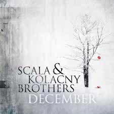 Scala & Kolcany Brothers - December