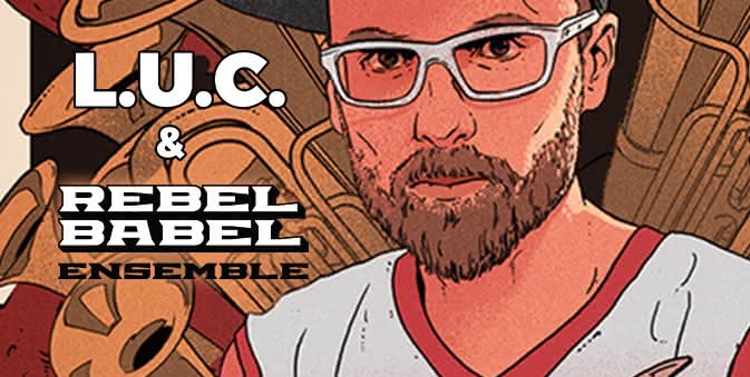 L.U.C & Rebel Babel Ensemble