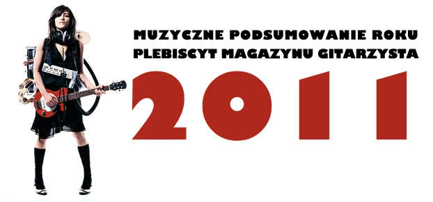Muzyczne podsumowanie roku: plebiscyt Magazynu Gitarzysta 2011