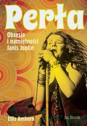 Ellis Amburn - Perła. Obsesje i namiętności Janis Joplin