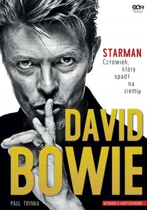 Paul Trynka - David Bowie. Starman. Człowiek, który spadł na ziemię