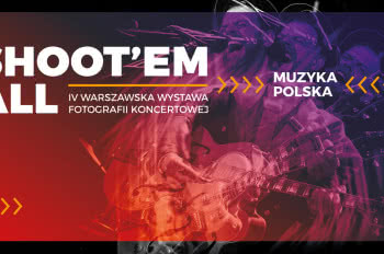 Shoot’em All - IV Warszawska Wystawa Fotografii Koncertowej