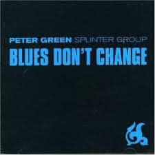 Peter Green Splinter Group - Blues Don’t Change
