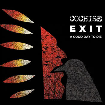 Cochise - Exit: A Good Day To Die
