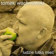 Tomek Wachnowski - Ludzie lubią mieć