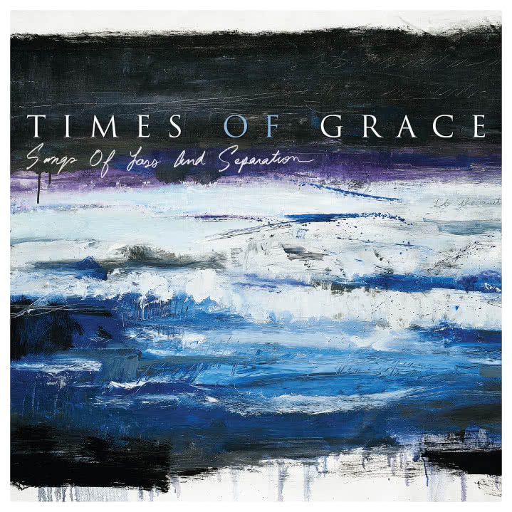 Times Of Grace -  Songs of Loss and Separation