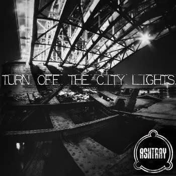 Ashtray - Turn Off The City Lights