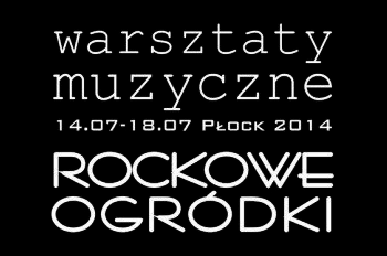 X Warsztaty Muzyczne Rockowe Ogródki - Płock 2014