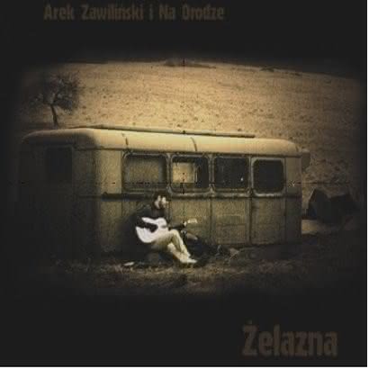 Arek Zawiliński & Na Drodze - Żelazna