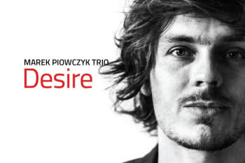 "Desire" - debiutancki album Marek Piowczyk Trio