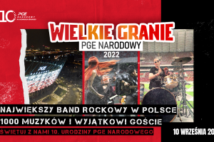 Wielkie Granie na PGE Narodowym - wyjątkowe wydarzenie muzyczne z okazji 10-lecia PGE Narodowego.